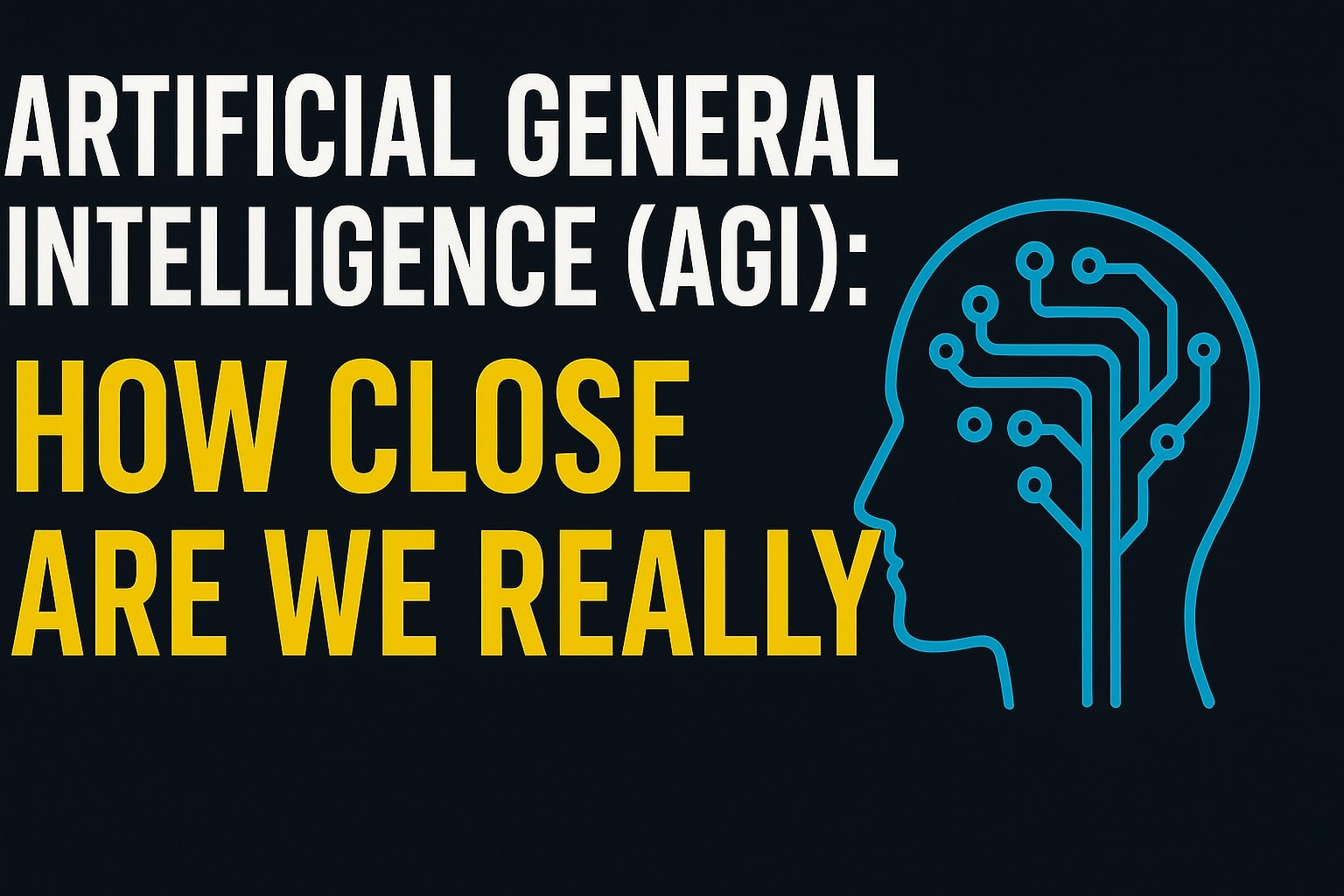 Artificial General Intelligence (AGI) How Close Are We Really