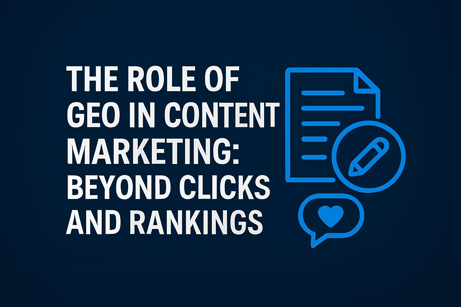 The Role of GEO in Content Marketing Beyond Clicks and Rankings