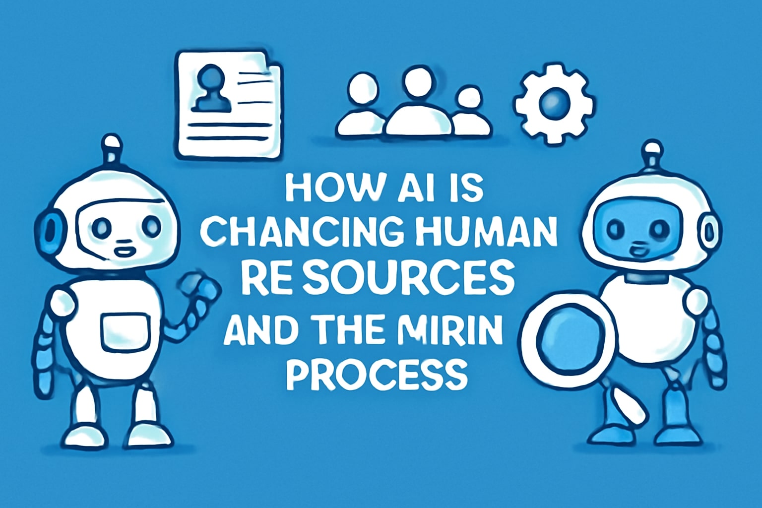 How AI is Changing Human Resources and the Hiring Process