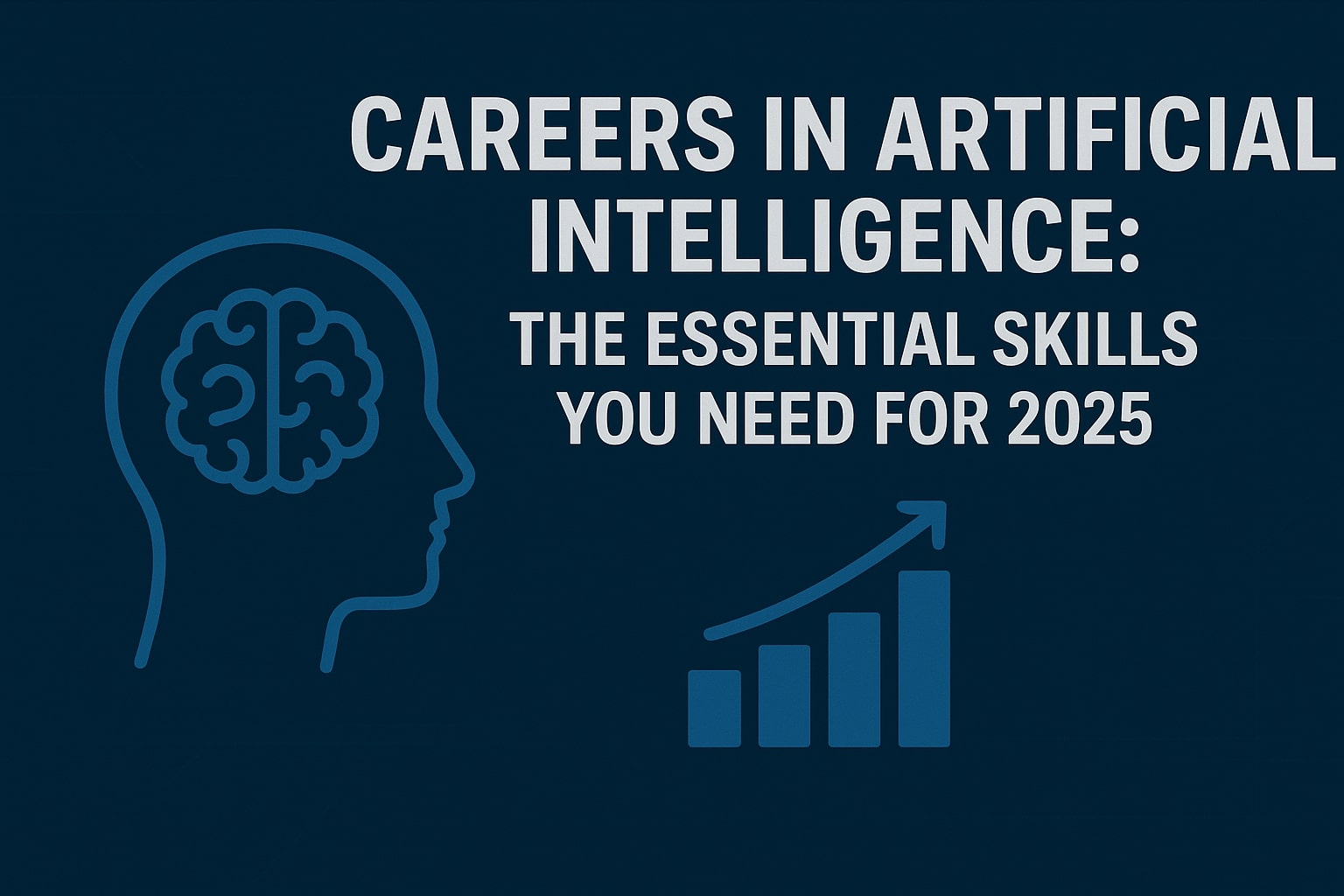 Careers in Artificial Intelligence The Essential Skills You Need for 2025